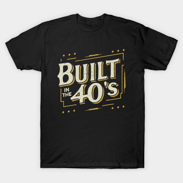 Built In the 40s T-Shirt by Chrislkf